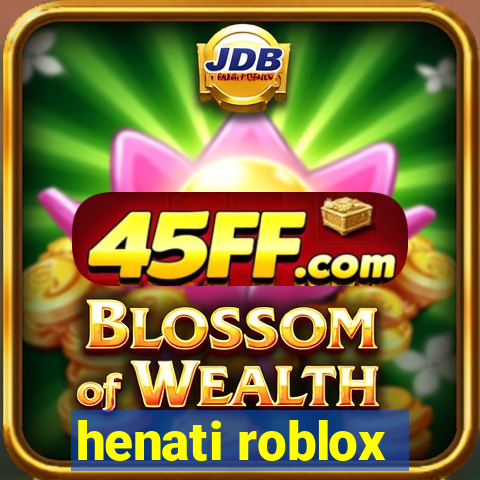 henati roblox